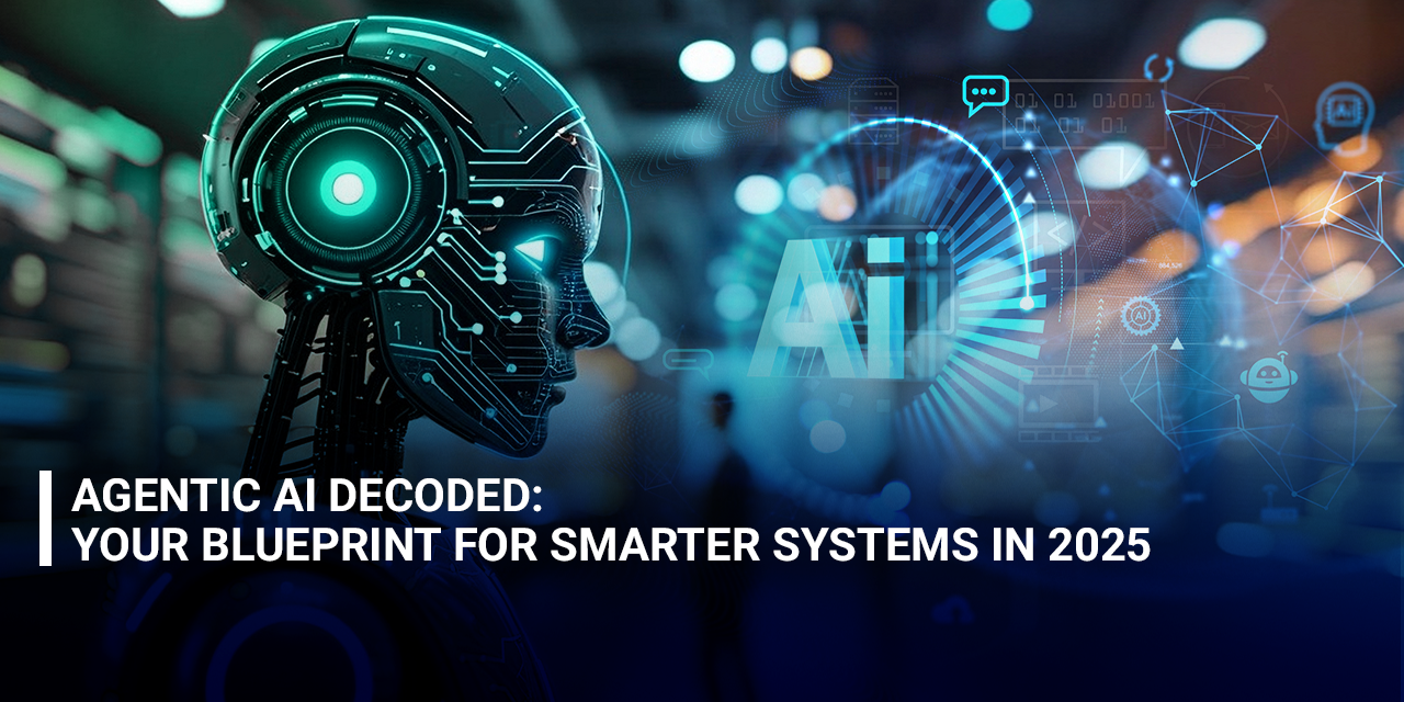 Agentic AI Decoded: Your Blueprint for Smarter Systems in 2025
