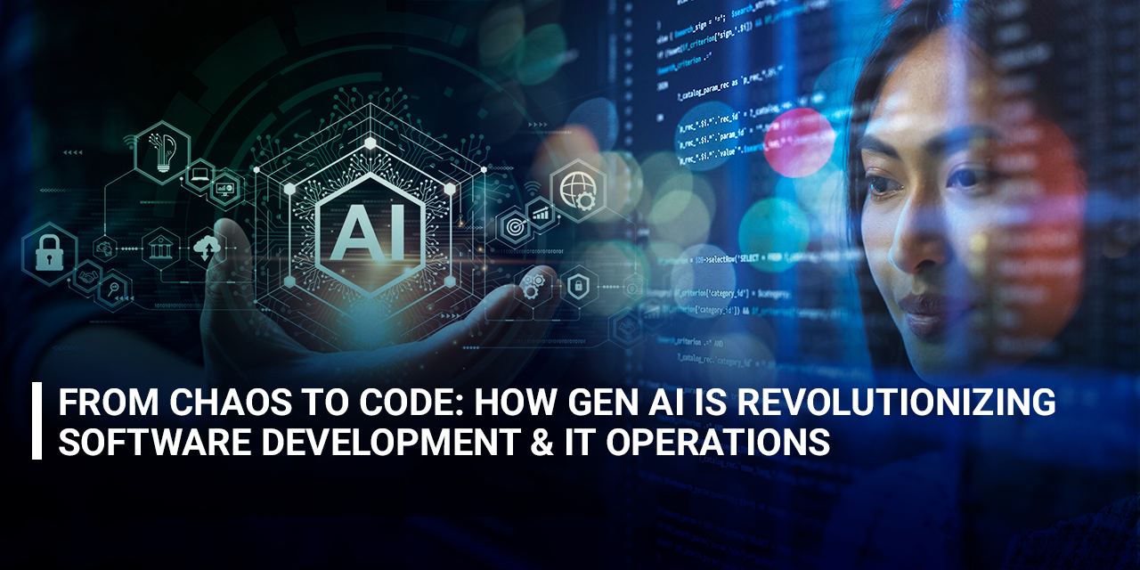 From Chaos to Code: How GenAI is Revolutionizing Software Development and IT Operations 