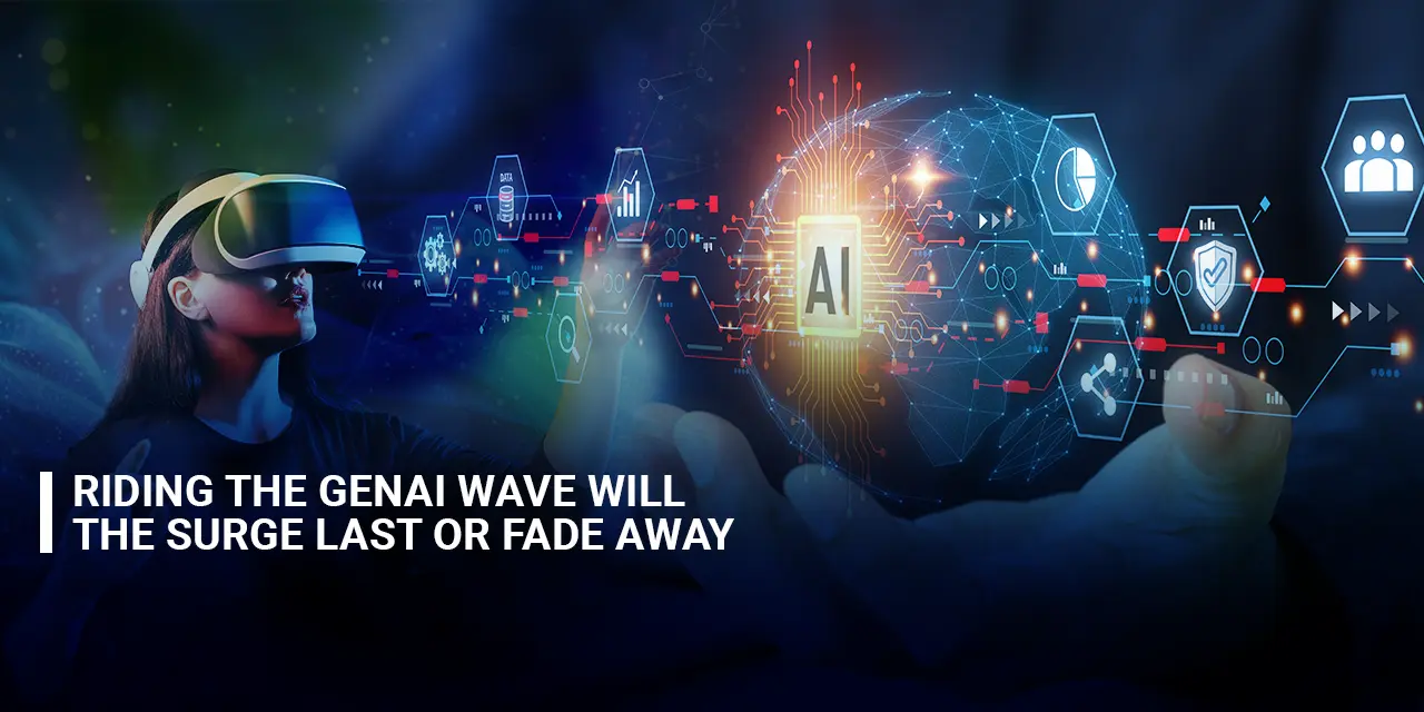 Riding the GenAI Wave: Will the Surge Last or Fade Away?