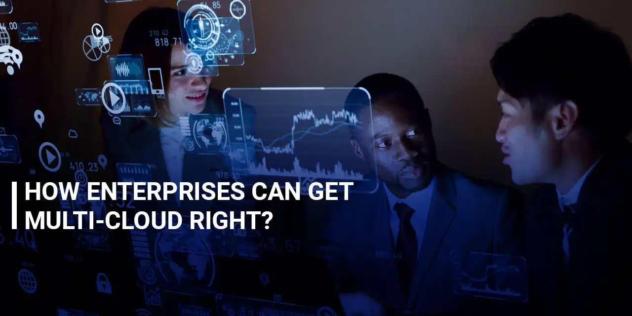How Enterprises Can Get Multi-cloud Right
